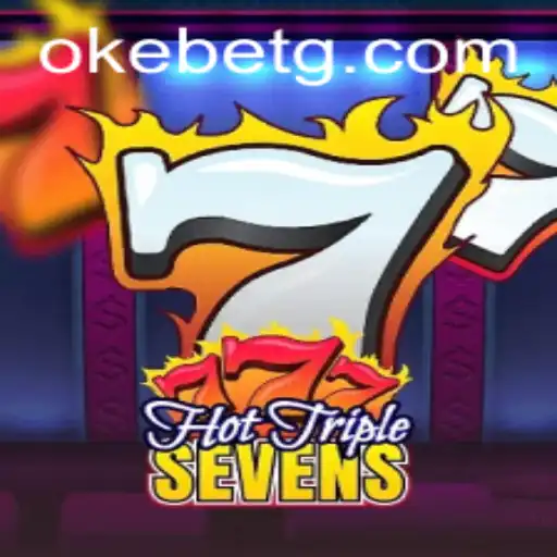 Exploring the Excitement of HotTripleSevens with Okebet
